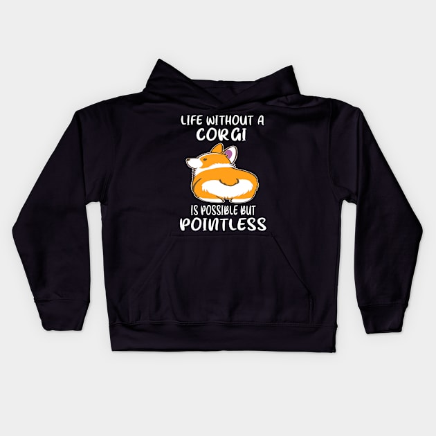 Life Without A Corgi Is Possible But Pointless (26) Kids Hoodie by Darioz